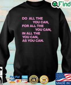 Do All The You Can For All The You Can In All The You Can As You Can Quote Sweatshirt