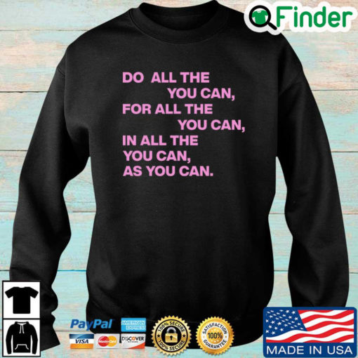 Do All The You Can For All The You Can In All The You Can As You Can Quote Sweatshirt