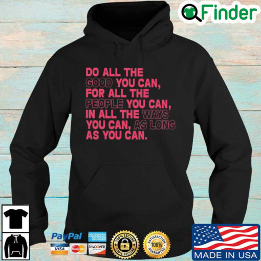 Do all the good you can for all the people you can in all the ways you can as long as you can Unisex Hoodie