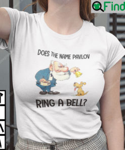 Does The Name Pavlov Ring A Bell T Shirt