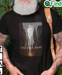 Donald Trump The Only Hope Shirt