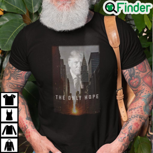 Donald Trump The Only Hope Shirt