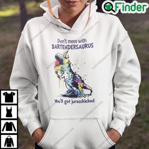 Dont Mess With Bartendersaurus Youll Get Jurasskicked Hoodie