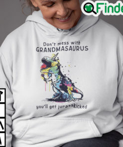 Dont Mess With Grandmasaurus Youll Get Jurasskicked Hoodie