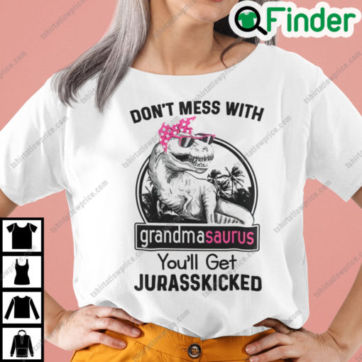 Dont Mess With Grandmasaurus Youll Get Jurasskicked Shirt