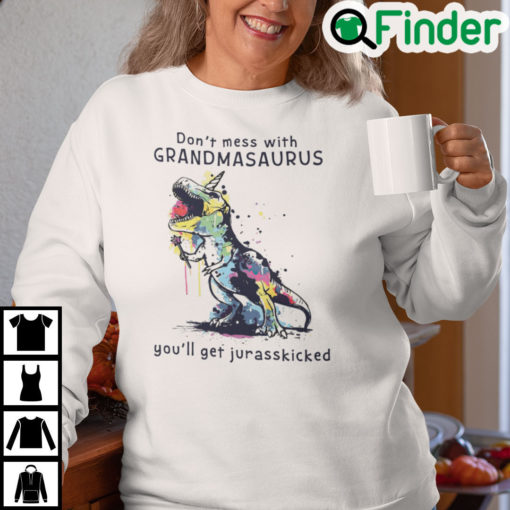 Dont Mess With Grandmasaurus Youll Get Jurasskicked Sweatshirt