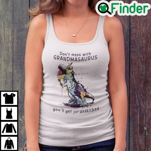 Dont Mess With Grandmasaurus Youll Get Jurasskicked Tank Top