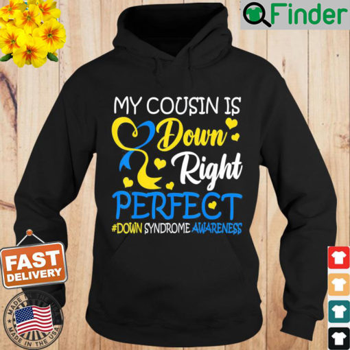 Down Syndrome Awareness My Cousin Is Down Right Perfect Hoodie