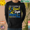 Down Syndrome Awareness My Cousin Is Down Right Perfect Shirt