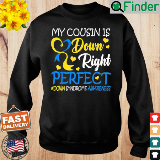 Down Syndrome Awareness My Cousin Is Down Right Perfect Sweatshirt