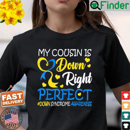 Down Syndrome Awareness My Cousin Is Down Right Perfect T Shirt