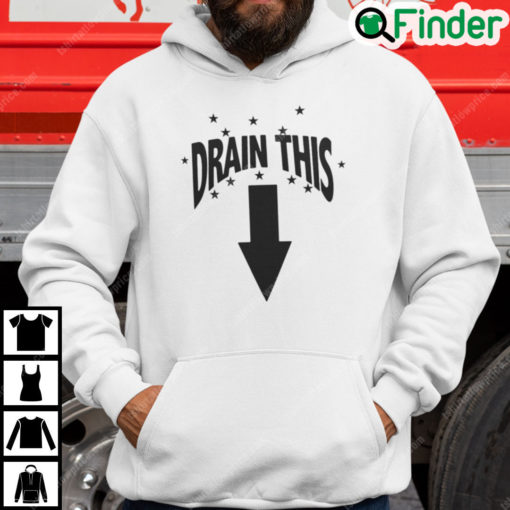 Drain This Hoodie Funny Humor Tee