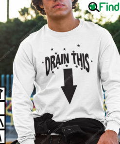 Drain This Sweatshirt Funny Humor Tee