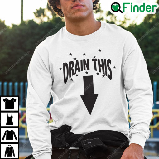 Drain This Sweatshirt Funny Humor Tee