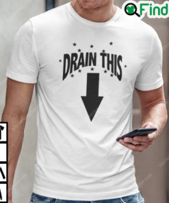 Drain This T Shirt Funny Humor Tee