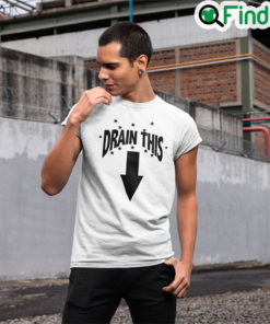 Drain This Unisex Shirt Funny Humor Tee