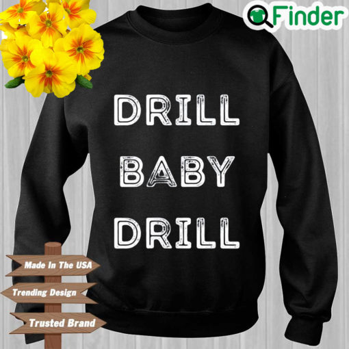 Drill Baby Drill Sweatshirt