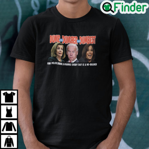 Dumb And Dumber And Dumbest For Pelosi Biden And Harris Shirt