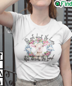 Easter Day Its Not About Bunny Its About The Lamb T Shirt