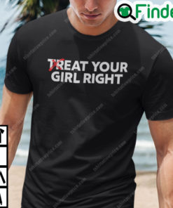 Eat Your Girl Right T Shirt Treat Your Girl Right