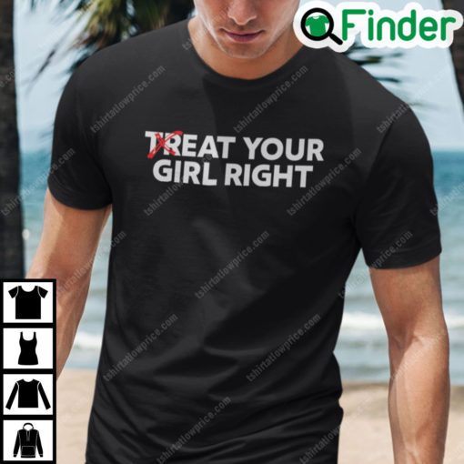 Eat Your Girl Right T Shirt Treat Your Girl Right