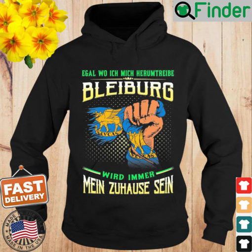 Egal Wo Ich Mich Herumtreibe Bleiburg Wird Immer Mein Zuhause Sein Hoodie