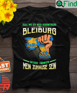 Egal Wo Ich Mich Herumtreibe Bleiburg Wird Immer Mein Zuhause Sein Shirt