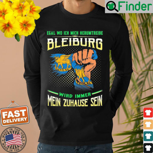 Egal Wo Ich Mich Herumtreibe Bleiburg Wird Immer Mein Zuhause Sein Sweatshirt