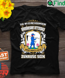 Egal Wo Ich Mich Herumtreibe Durrohrsdorf Dittersbach Wird Immer Mein Zuhause Sein Shirt