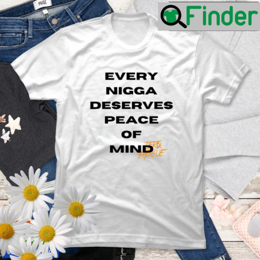 Every Nigga Deserves Peace Of Mind T Shirt