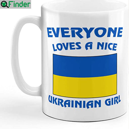 Everyone Loves A Nice Ukrainian Girl Ukraine Ukrainians Coffee Tea Mug Cup for Holiday Christmas Hanukkah Gift For Men Women