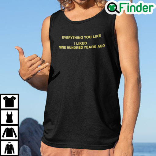 Everything You Like I Liked Nine Hundred Years Ago Tank Top