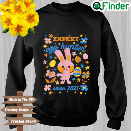 Expert egg hunter since 2021 easter day sweatshirt