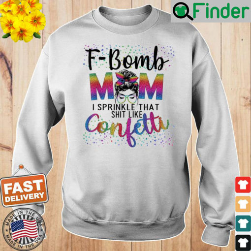 F Bomb Mom I Sprinkle That Like Confetti Messy Bun Tie Dye T Shirt