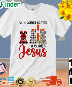 Faith Hope Love Silly Rabbit Easter Is For Jesus Easter Day Shirt