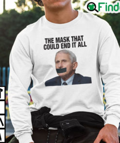 Fauci The Mask That Could End It All Sweatshirt