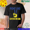 Fight Like Ukrainian Ukrainian Flag Ukrainians Shirt