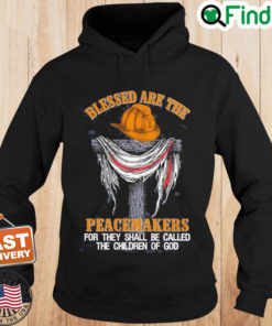 Firefighters Blessed Are The Peacemakers For They Shall Be Called The Children Of God Hoodie