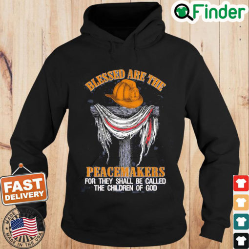 Firefighters Blessed Are The Peacemakers For They Shall Be Called The Children Of God Hoodie