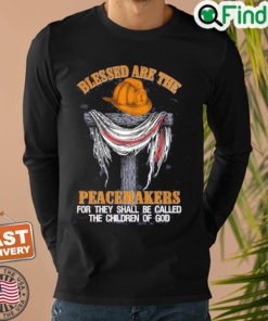 Firefighters Blessed Are The Peacemakers For They Shall Be Called The Children Of God Sweatshirt