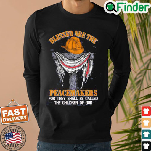 Firefighters Blessed Are The Peacemakers For They Shall Be Called The Children Of God Sweatshirt