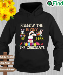 Follow The Bunny He Has Chocolate Happy Easter Day Hoodie