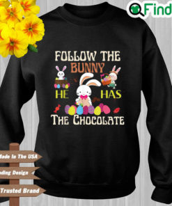 Follow The Bunny He Has Chocolate Happy Easter Day Sweatshirt