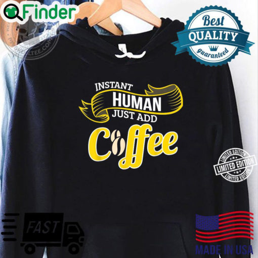 Funny Coffee INSTANT HUMAN ADD COFFEE Barista Hoodie