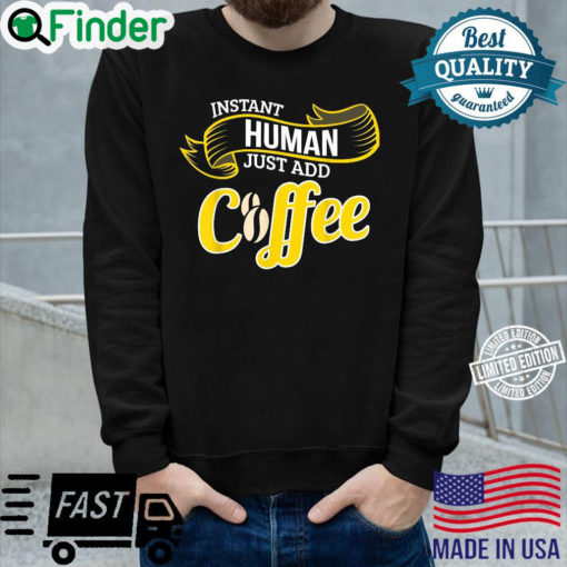 Funny Coffee INSTANT HUMAN ADD COFFEE Barista Sweatshirt