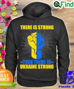 Funny ukraine Strong There Is Strong then there is Ukraine Love Ukraine Hoodie