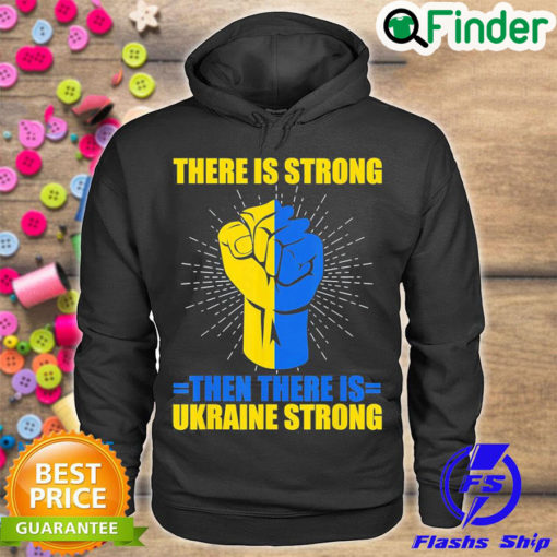 Funny ukraine Strong There Is Strong then there is Ukraine Love Ukraine Hoodie