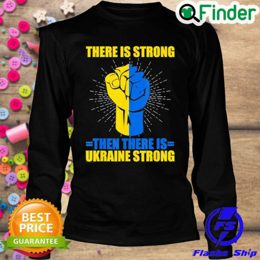 Funny ukraine Strong There Is Strong then there is Ukraine Love Ukraine Sweatshirt