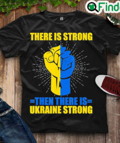 Funny ukraine Strong There Is Strong then there is Ukraine Love Ukraine T Shirt