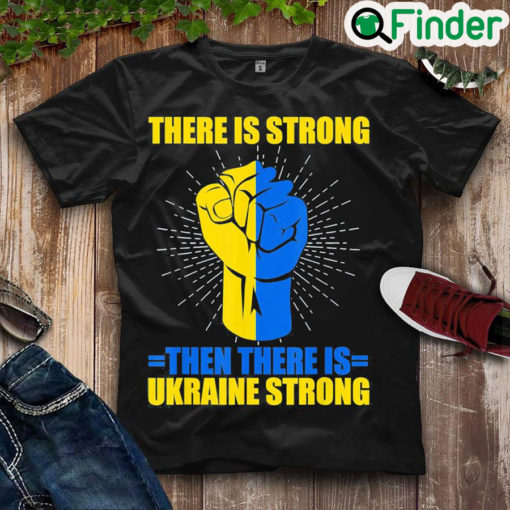 Funny ukraine Strong There Is Strong then there is Ukraine Love Ukraine T Shirt